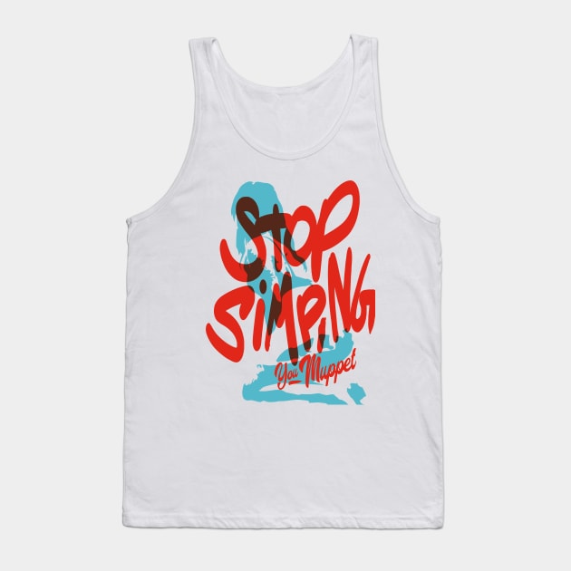 Stop simping you muppet, Only One Place Tank Top by O1P_OnlyOnePlace